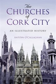 The churches of Cork City : an illustrated history cover image
