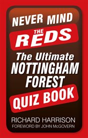 Never Mind the Reds : the Ultimate Nottingham Forest Quiz Book cover image