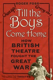Til the boys come home : how British theatre fought the Great War cover image