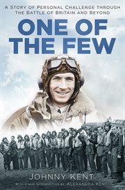 One of the Few : a Story of Personal Challenge through the Battle of Britain and Beyond cover image