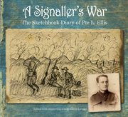 A signaller's war : the sketchbook diary of Pte L. Ellis cover image