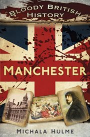 Bloody British History : Manchester. Bloody History cover image