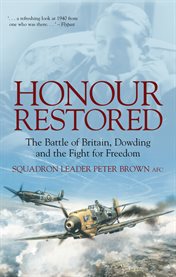 Honour restored : the Battle of Britain, Dowding and the fight for freedom cover image