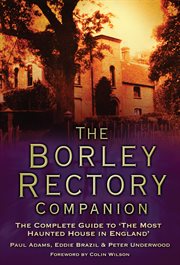 The Borley Rectory Companion : The Complete Guide to 'The Most Haunted House in England' cover image