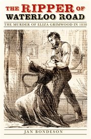 The ripper of Waterloo Road : the murder of Eliza Grimwood in 1838 cover image