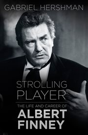 Strolling player : the life and career of Albert Finney cover image