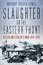 Slaughter on the Eastern Front : Hitler and Stalin's war 1941-1945 cover image