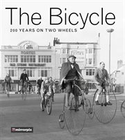 The bicycle : 200 years on two wheels cover image