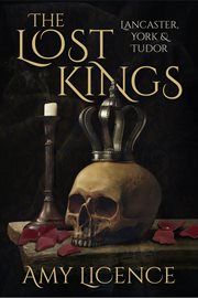 The lost kings : Lancaster, York & Tudor cover image