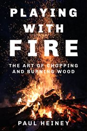 Playing with fire : the art of chopping and burning wood cover image