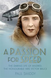 Passion for speed : the daring life of Mildred, the Honourable Mrs Victor Bruce cover image