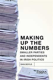 Making up the numbers : smaller parties and independents in Irish politics cover image
