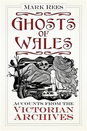 Ghosts of Wales : accounts from the Victorian archives cover image