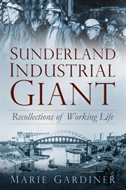 Sunderland industrial giant : recollections of working life cover image