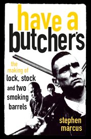 Have a butcher's : the making of Lock, stock and two smoking barrels cover image