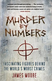 Murder by numbers : fascinating figures behind the world's worst crimes cover image