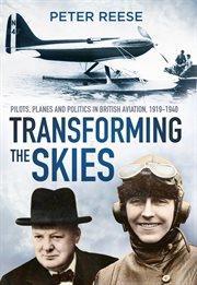 Transforming the skies : pilots, planes and politics in British aviation 1919-1940 cover image