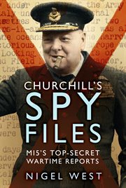 Churchill's spy files : MI5's top-secret wartime reports cover image