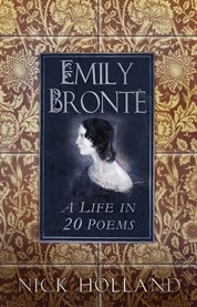 Emily Brontë : a life in 20 poems cover image