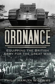 ORDNANCE : equipping the british army for the great war cover image