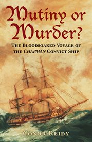 Mutiny or Murder? : The Bloodsoaked Voyage of the Chapman Convict Ship cover image