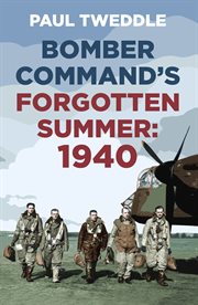 The other Battle of Britain : 1940 Bomber Command's forgotten summer cover image