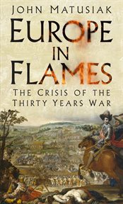 Europe in flames : the crisis of the Thirty Years War cover image