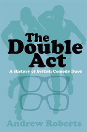 The double act : a history of the great British comedy duo cover image