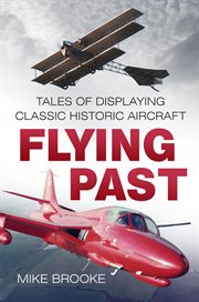 Flying past : tales of displaying classic historic aircraft cover image