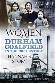 Women of the Durham coalfield in the 19th century : Hannah's story cover image