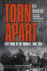 Torn apart : fifty years of the Troubles, 1969-2019 cover image
