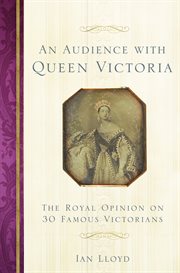 An audience with Queen Victoria : the royal opinion on 30 famous Victorians cover image