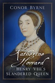 KATHERINE HOWARD : henry viii's slandered queen cover image