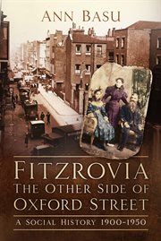 Fitzrovia, the other side of Oxford Street : a social history 1900-1950 cover image