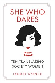SHE WHO DARES : ten trailblazing society women cover image