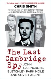 The last Cambridge spy : John Cairncross, bletchley codebreaker and Soviet double agent cover image