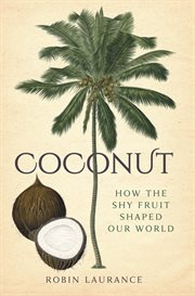 Coconut : how the shy fruit shaped the world cover image
