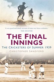 Final innings : the cricketers of summer 1939 cover image
