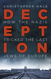 Deception : how the Nazis deceived the last Jews of Europe cover image