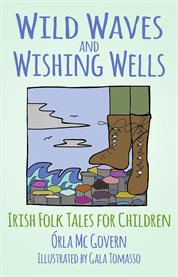 Wild waves and wishing wells : Irish folk tales for children cover image