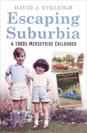 Escaping suburbia : a 1960s Merseyside childhood cover image