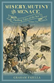 Misery, mutiny and menace : thrilling tales of the sea. Volume Two cover image