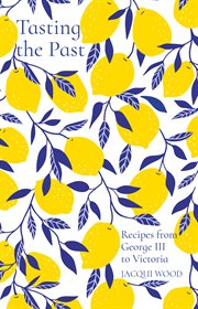 Tasting the past : recipes from George III to Victoria cover image