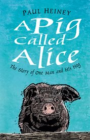 A pig called Alice : the story of one man and his hog cover image