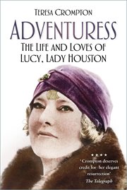 Adventuress : the life and loves of Lucy, Lady Houston cover image