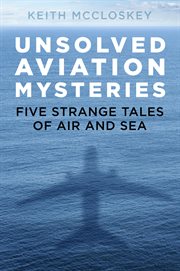Unsolved aviation mysteries : five strange tales of air and sea cover image