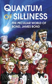 Quantum of silliness : the peculiar world of Bond, James Bond cover image