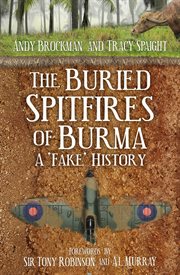 The buried spitfires of burma. A 'Fake' History cover image
