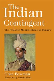 INDIAN CONTINGENT : the forgotten muslim soldiers of dunkirk cover image