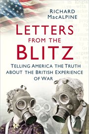 Letters from the Blitz : telling America the truth about the British experience of war cover image